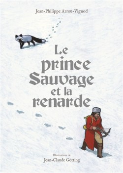 Le prince sauvage et la renarde, Jean-Philippe Vignod, Jean-Claude Götting
